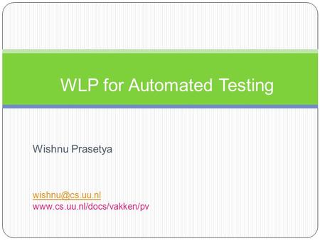 Wishnu Prasetya  WLP for Automated Testing.