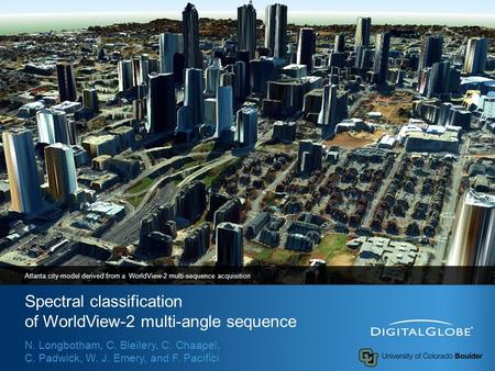 Spectral classification of WorldView-2 multi-angle sequence Atlanta city-model derived from a WorldView-2 multi-sequence acquisition N. Longbotham, C.