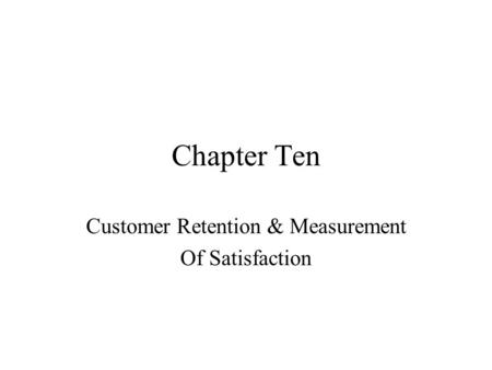 Chapter Ten Customer Retention & Measurement Of Satisfaction.