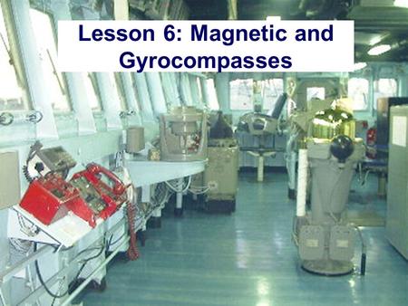 Lesson 6: Magnetic and Gyrocompasses. Lesson 9: Magnetic and Gyrocompasses  AGENDA: –Directional reference systems –The Magnetic Compass –Digital Flux.