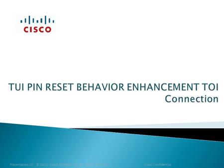 Presentation_ID © 2012, Cisco Systems, Inc. All rights reserved. Cisco Confidential.