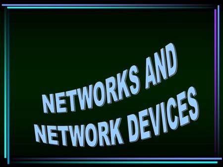 OBJECTIVE: o Describe various network topologies o Discuss the role of network devices o Understand Network Configuration Factors to deploy a new network.