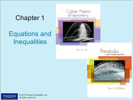 1 © 2010 Pearson Education, Inc. All rights reserved © 2010 Pearson Education, Inc. All rights reserved Chapter 1 Equations and Inequalities.