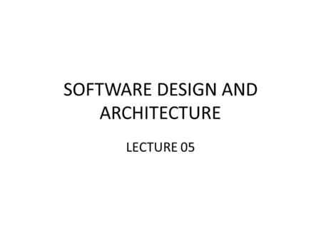 SOFTWARE DESIGN AND ARCHITECTURE LECTURE 05. Review Software design methods Design Paradigms Typical Design Trade-offs.