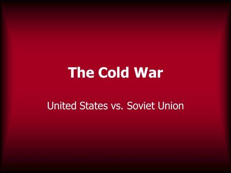 The Cold War United States vs. Soviet Union. Conference at Yalta Germany divided into 4 zones controlled by USA, USSR, Britain and France. USSR felt that.