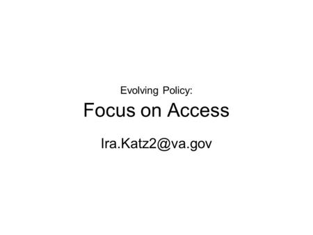 Evolving Policy: Focus on Access