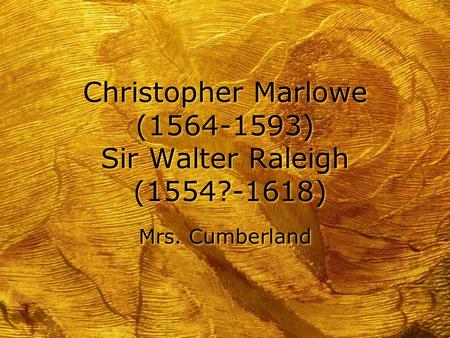 Christopher Marlowe ( ) Sir Walter Raleigh (1554?-1618)