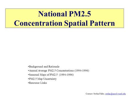 National PM2.5 Concentration Spatial Pattern Contact: Stefan Falke, Background and Rationale Annual Average.