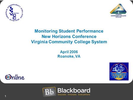 1 Monitoring Student Performance New Horizons Conference Virginia Community College System April 2006 Roanoke, VA.