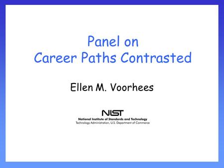 Panel on Career Paths Contrasted Ellen M. Voorhees.