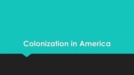 Colonization in America. What does it mean to colonize.