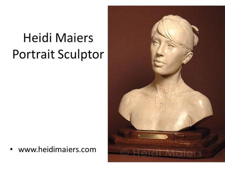 Heidi Maiers Portrait Sculptor www.heidimaiers.com.