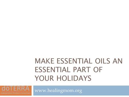 MAKE ESSENTIAL OILS AN ESSENTIAL PART OF YOUR HOLIDAYS www.healingmom.org.