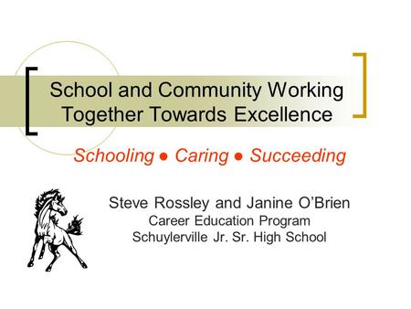 School and Community Working Together Towards Excellence Steve Rossley and Janine O’Brien Career Education Program Schuylerville Jr. Sr. High School Schooling.