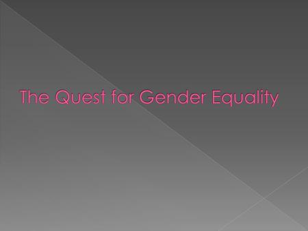  Misogyny › The hatred of women  Gender inequality created by the perception that females are inferior in intelligence and strength  1900 only New.