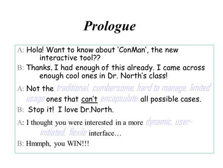 Prologue A: Hola! Want to know about ‘ConMan’, the new interactive tool?? B: Thanks, I had enough of this already. I came across enough cool ones in Dr.