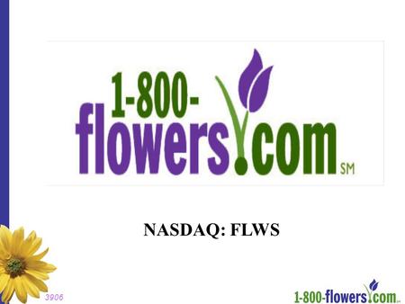 NASDAQ: FLWS 3906. Safe-Harbor Statement Special Note Regarding Forward-Looking Statements: A number of statements contained in this presentation are.