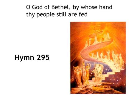 O God of Bethel, by whose hand thy people still are fed Hymn 295.