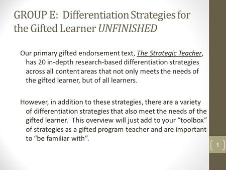 GROUP E: Differentiation Strategies for the Gifted Learner UNFINISHED Our primary gifted endorsement text, The Strategic Teacher, has 20 in-depth research-based.