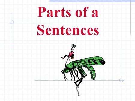 Parts of a Sentences Parts of a sentence Subject Predicate The subject part names whom or what the sentence is about. The predicate part tells what action.