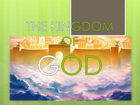 THE KINGDOM IS THE MAIN THEME OF THE BIBLE THE KINGDOM IS THE PRINCIPAL OFFER OF GOD TO MAN.