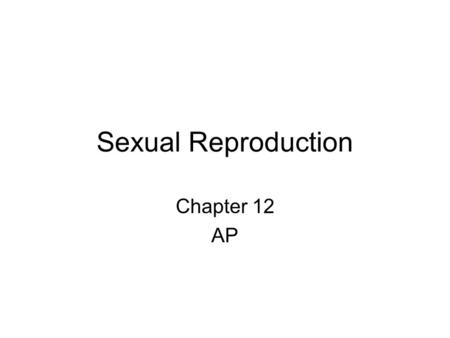 Sexual Reproduction Chapter 12 AP.