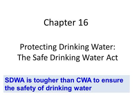 Protecting Drinking Water: The Safe Drinking Water Act Chapter 16.