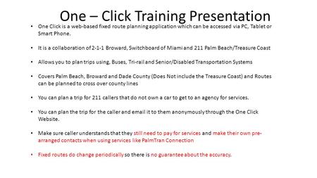 One – Click Training Presentation One Click is a web-based fixed route planning application which can be accessed via PC, Tablet or Smart Phone. It is.