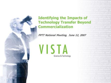 Identifying the Impacts of Technology Transfer Beyond Commercialization FPTT National Meeting, June 12, 2007.