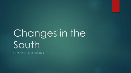 Changes in the South CHAPTER 11, SECTION 1. Industries in the South  After the Civil War, instead of shipping goods to the North for manufacturing, northern.