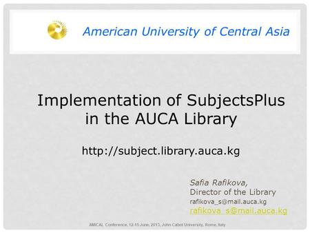 Implementation of SubjectsPlus in the AUCA Library  Safia Rafikova, Director of the