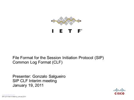 File Format for the Session Initiation Protocol (SIP) Common Log Format (CLF) Presenter: Gonzalo Salgueiro SIP CLF Interim meeting January 19, 2011