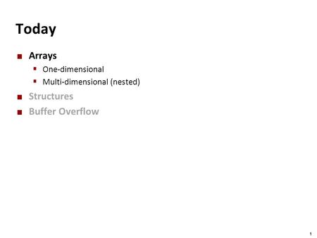 Carnegie Mellon 1 Today Arrays  One-dimensional  Multi-dimensional (nested) Structures Buffer Overflow.