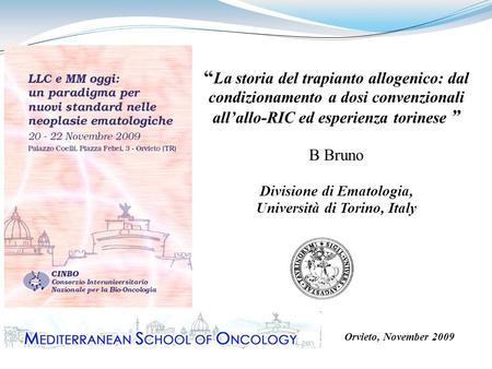 “ La storia del trapianto allogenico: dal condizionamento a dosi convenzionali all’allo-RIC ed esperienza torinese ” B Bruno Divisione di Ematologia, Università.