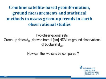 Page 1 Combine satellite-based geoinformation, ground measurements and statistical methods to assess green-up trends in earth observational studies Doktor,