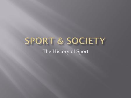 The History of Sport.  Development of Sport in the UK  The current state of the Sports Industry in the UK  Contemporary issues in sport in the UK.