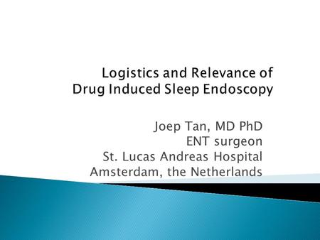 Joep Tan, MD PhD ENT surgeon St. Lucas Andreas Hospital Amsterdam, the Netherlands.