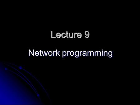 Lecture 9 Network programming. Manipulating URLs URL is an acronym for Uniform Resource Locator and is a reference (an address) to a resource on the Internet.