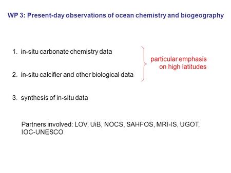 WP 3: Present-day observations of ocean chemistry and biogeography 1.in-situ carbonate chemistry data 2.in-situ calcifier and other biological data 3.synthesis.