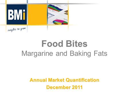 Food Bites Margarine and Baking Fats Annual Market Quantification December 2011.