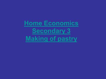 Home Economics Secondary 3 Making of pastry. Shortcrust, or short, pastry is the simplest and most common pastry. It is made with flour, fat, salt, and.