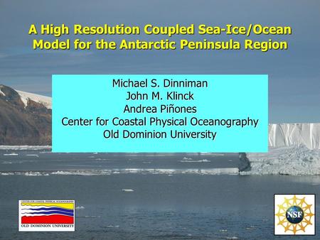 A High Resolution Coupled Sea-Ice/Ocean Model for the Antarctic Peninsula Region Michael S. Dinniman John M. Klinck Andrea Piñones Center for Coastal Physical.