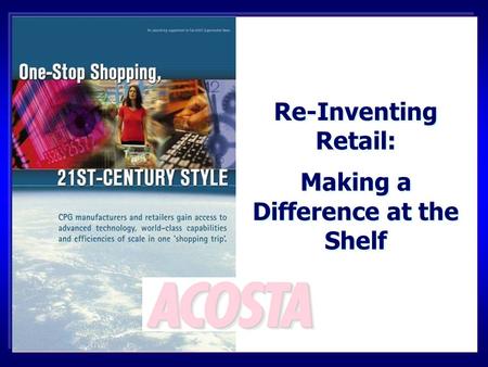 Re-Inventing Retail: Making a Difference at the Shelf Re-Inventing Retail: Making a Difference at the Shelf.