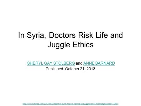 In Syria, Doctors Risk Life and Juggle Ethics SHERYL GAY STOLBERG and ANNE BARNARDSHERYL GAY STOLBERGANNE BARNARD Published: October 21, 2013