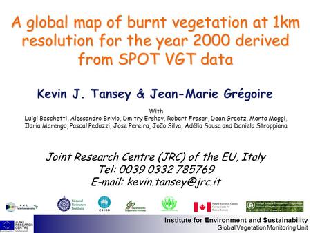 Institute for Environment and Sustainability Global Vegetation Monitoring Unit Joint Research Centre (JRC) of the EU, Italy Tel: 0039 0332 785769 E-mail: