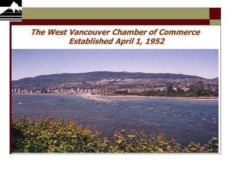 The West Vancouver Chamber of Commerce Established April 1, 1952.