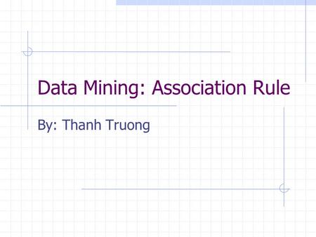 Data Mining: Association Rule By: Thanh Truong. Association Rules In Association Rules, we look at the associations between different items to draw conclusions.