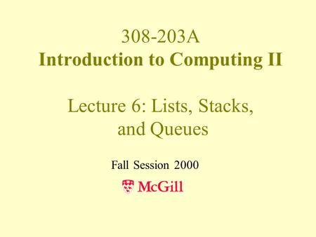 308-203A Introduction to Computing II Lecture 6: Lists, Stacks, and Queues Fall Session 2000.