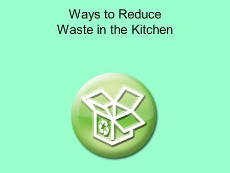 Ways to Reduce Waste in the Kitchen. 1.Don’t buy if you can’t eat it before it spoils. This applies to perishable foods and meats. The “economy” size.