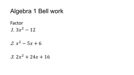 Algebra 1 Bell work. EOY Reminders 1.Dress code still applies 2.My no food policy is enforce with referrals (it is defiance). 3.Yes, we are still doing.